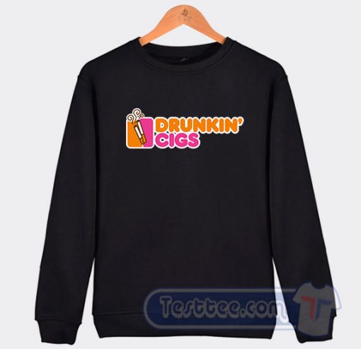 Cheap Drunkin' Cigs Dunkin Donut Parody Sweatshirt