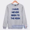 Cheap I Have Never Been To The Moon Sweatshirt