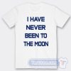 Cheap I Have Never Been To The Moon Tees