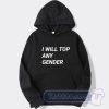 Cheap I Will Top Any Gender Hoodie