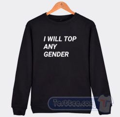 Cheap I Will Top Any Gender Sweatshirt