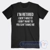 Cheap I'm Retired I Don't Have To Tees