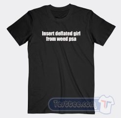 Cheap Insert Deflated Girl From Weed Psa Tees