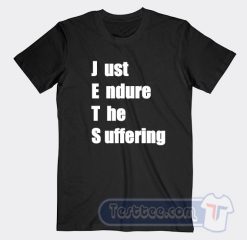 Cheap Just Endure The Suffering Tees