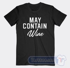 Cheap May Contain Wine Tees