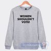 Cheap Pearl Davis Women Shouldn't Vote Sweatshirt