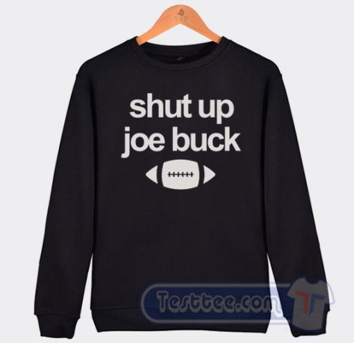 Cheap Shut Up Joe Buck Sweatshirt