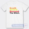 Cheap Small And Tender And Bazooey The Witch Tees
