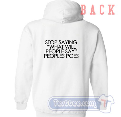 Cheap Stop Saying What Will People Say Peoples Poes Hoodie