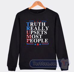Cheap Truth Really Upsets Most People Sweatshirt