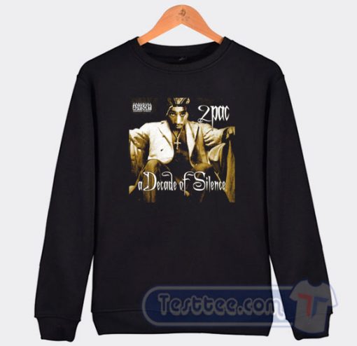 Cheap Tupac Shakur A Decade of Silence Sweatshirt