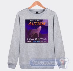Cheap You Call It Autism That Dawg In Me Sweatshirt