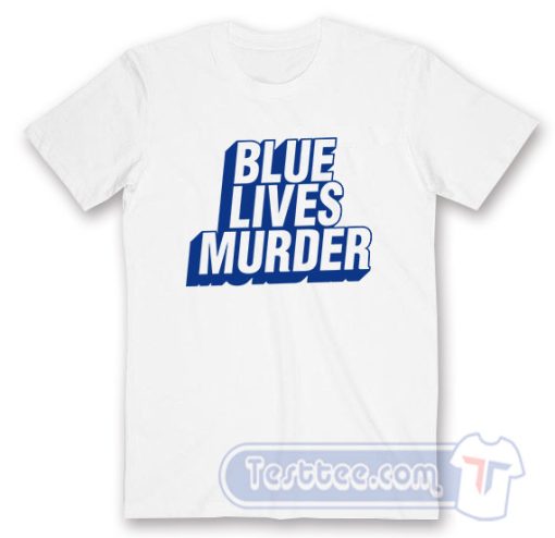 Cheap Blue Lives Murder Tees
