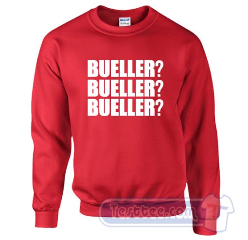 Cheap Bueller Bueller Bueller Sweatshirt