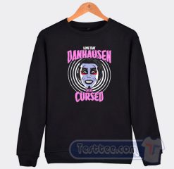 Cheap Danhausen Or Be Cursed Sweatshirt