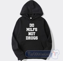 Cheap Do Milfs Not Drugs Hoodie