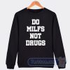 Cheap Do Milfs Not Drugs Sweatshirt