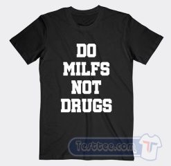 Cheap Do Milfs Not Drugs Tees