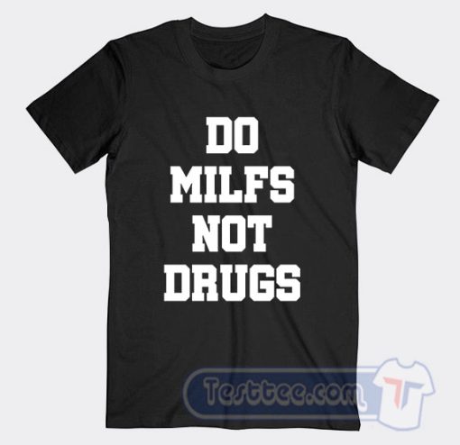 Cheap Do Milfs Not Drugs Tees
