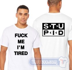 Cheap Fuck Me I’m Tired Stupid Tees