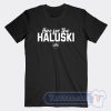 Cheap Here For The Haluski Tees