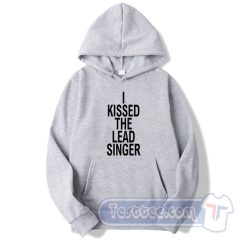 Cheap I Kissed The Lead Singer Hoodie