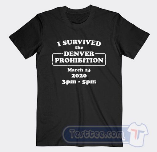 Cheap I Survived The Denver Prohibition 2020 Tees