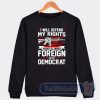 Cheap I Will Defend My Rights Against All Enemies Foreign And Democrat Sweatshirt