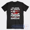 Cheap I Will Defend My Rights Against All Enemies Foreign And Democrat Tees