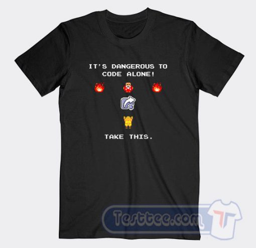 Cheap Its Dangerous To Code Alone Take This Tees