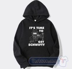 Cheap Its time to Get Schwifty Hoodie