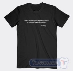 Cheap Jack Handey I Want To Die Peacefully Tees