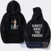 Cheap Kanye Made You Famous Hoodie
