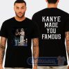 Cheap Kanye Made You Famous Tees
