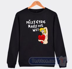 Cheap Miley Cyrus Makes Me Wet Plastic Heart Sweatshirt
