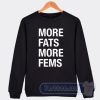Cheap More Fats More Fems Sweatshirt