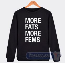 Cheap More Fats More Fems Sweatshirt