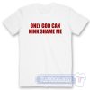 Cheap Only God Can Kink Shame Me Tees