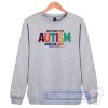 Cheap Someone With Autism Make Me Smile Sweatshirt