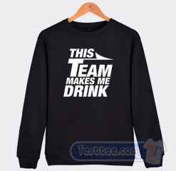 Cheap This Team Makes Me Drink Jets Sweatshirt