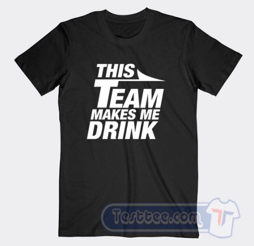 Cheap This Team Makes Me Drink Jets Tees
