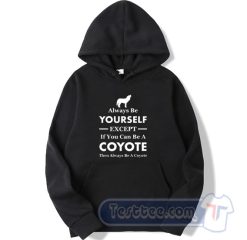 Cheap Always Be Your Self Except If You Can Be A Coyote Hoodie