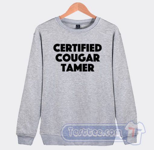 Cheap Certified Cougar Tamer Sweatshirt