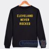 Cheap Cleveland Never Rocked Sweatshirt