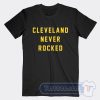 Cheap Cleveland Never Rocked Tees