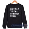 Cheap Dock Ellis Threw A No Hitter Sweatshirt
