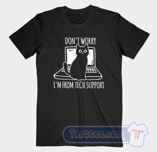 Cheap Don't Worry I'm From Tech Support Cat Tees