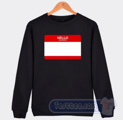 Cheap Hello My Name Is Sweatshirt