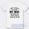 Cheap I Don't Listen To My Wife Tees
