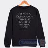 Cheap I'm Not A Conspiracy Theorist Sweatshirt